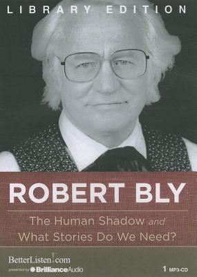 The Human Shadow and What Stories Do We Need? HUMAN SHADOW & WHAT STOR-LIB M [ Robert Bly ]