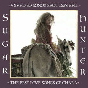 Sugar Hunter ～THE BEST LOVE SONGS OF CHARA～ [ CHARA ]
