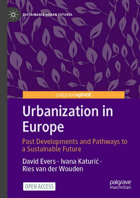 Urbanization in Europe: Past Developments and Pathways to a Sustainable Future URBANIZATION IN EUROPE 2024/E （Sustainable Urban Futures） [ David Evers ]