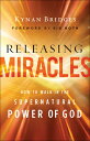 Releasing Miracles: How to Walk in the Supernatural Power of God RELEASING MIRACLES [ Kynan Bridges ]