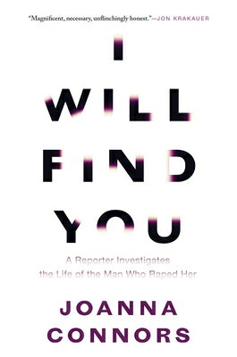 I Will Find You: A Reporter Investigates the Life of the Man Who Raped Her