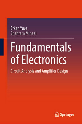 Fundamentals of Electronics: Circuit Analysis and Amplifier Design FUNDAMENTALS OF ELECTRONICS [ Erkan Yuce ]