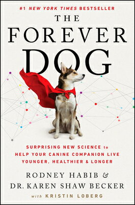 The Forever Dog: Surprising New Science to Help Your Canine Companion Live Younger, Healthier, and L