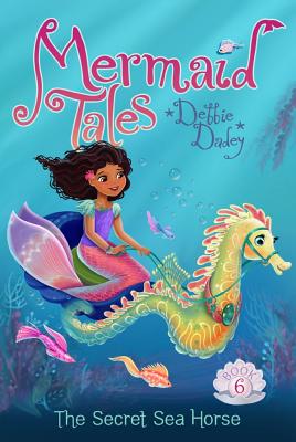 The Secret Sea Horse MERMAID TALES #6 SECRET SEA H （Mermaid Tales） [ Debbie Dadey ]