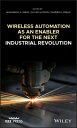 Wireless Automation as an Enabler for the Next Industrial Revolution WIRELESS AUTOMATION AS AN ENAB （IEEE Press） Muhammad Ali Imran