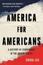 America for Americans: A History of Xenophobia in the United States AMER FOR AMER 