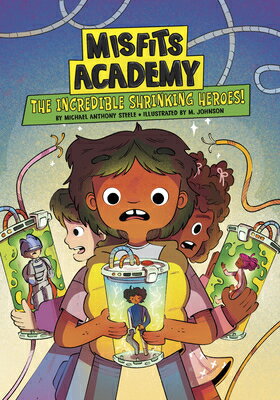 The Incredible Shrinking Heroes! INCREDIBLE SHRINKING HEROES （Misfits Academy） [ Michael Anthony Steele ]