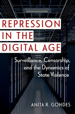 楽天楽天ブックスRepression in the Digital Age: Surveillance, Censorship, and the Dynamics of State Violence REPRESSION IN THE DIGITAL AGE （Disruptive Technology and International Security） [ Anita R. Gohdes ]