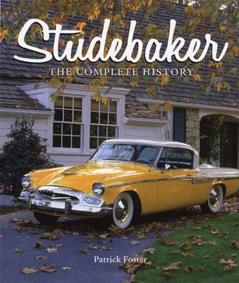 Studebaker: The Complete History STUDEBAKER [ Patrick R. Foster ]