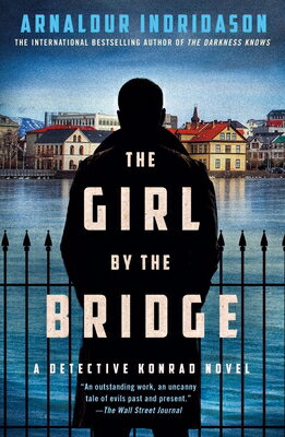 The Girl by the Bridge: A Detective Konrad Novel GIRL BY THE BRIDGE （Detective Konrad） [ Arnaldur Indridason ]