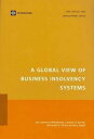 A Global View of Business Insolvency Systems GLOBAL VIEW OF BUSINESS INSOLV （Law, Justice, and Development） [ World Bank ]