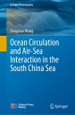 Ocean Circulation and Air-Sea Interaction in the South China Sea OCEAN CIRCULATION AIR-SEA IN （Springer Oceanography） Dongxiao Wang