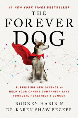 The Forever Dog: Surprising New Science to Help Your Canine Companion Live Younger, Healthier, and L