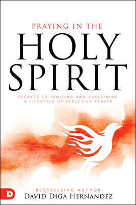 Praying in the Holy Spirit: Secrets to Igniting and Sustaining a Lifestyle of Effective Prayer PRAYING IN THE HOLY SPIRIT 