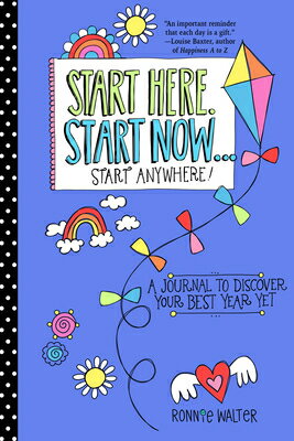 Start Here, Start Now...Start Anywhere: A Fill-In Journal to Discover Your Best Year Yet (Adult Col START HERE START NOWSTART ANYW （Mindfulness Journals） Ronnie Walter