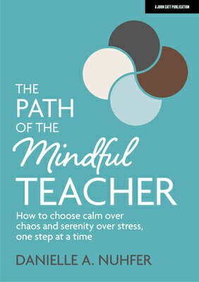 The Path of the Mindful Teacher: How to Choose Calm Over Chaos and Serenity Over Stress, One Step at PATH OF THE MINDFUL TEACHER HT [ Danielle A. Nuhfer ]