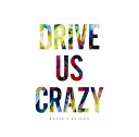 DRIVE US CRAZY RAISE A SUILEN