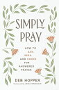 Simply Pray: How to Ask, Seek, and Knock for Answered Prayer PRAY [ Deb Hopper ]