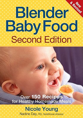 Blender Baby Food: Over 175 Recipes for Healthy Homemade Meals BLENDER BABY FOOD SECOND EDITI [ Nicole Young ]