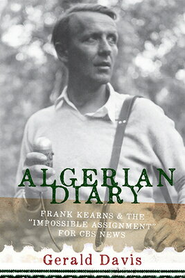 Algerian Diary: Frank Kearns and the Impossible Assignment for CBS News