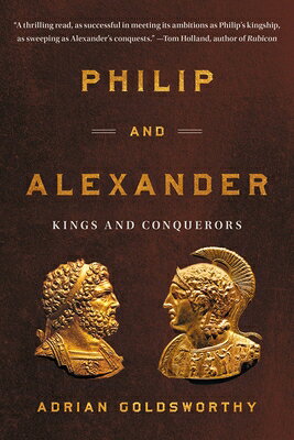 Philip and Alexander: Kings and Conquerors PHILIP & ALEXANDER 