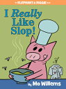 I Really Like Slop -An Elephant and Piggie Book I REALLY LIKE SLOP-AN ELEPHANT （Elephant and Piggie Book） Mo Willems