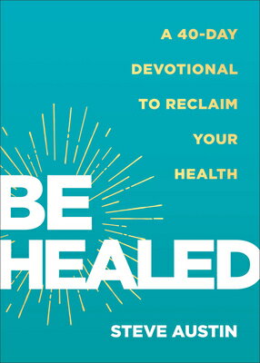 Be Healed: A 40-Day Devotional to Reclaim Your Health BE HEALED [ Steve Austin ]