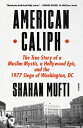 American Caliph: The True Story of a Muslim Mystic, a Hollywood Epic, and the 1977 Siege of Washingt AMER CALIPH Shahan Mufti