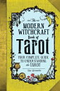 The Modern Witchcraft Book of Tarot: Your Complete Guide to Understanding the Tarot MODERN WITCHCRAFT BK OF TAROT （Modern Witchcraft Magic, Spells, Rituals） 