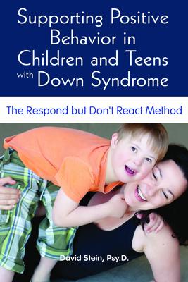 Supporting Positive Behavior in Children and Teens with Down Syndrome: The Respond But Don't React M SUPPORTING POSITIVE BEHAVIOR I [ David S. Stein ]のサムネイル
