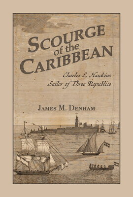 Scourge of the Caribbean: Charles E. Hawkins, Sailor of Three Republics