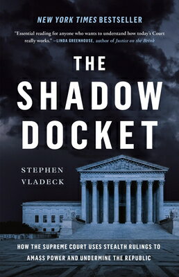 The Shadow Docket: How the Supreme Court Uses Stealth Rulings to Amass Power and Undermine the Repub