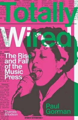 Totally Wired: The Rise and Fall of the Music Press TOTALLY WIRED [ Paul Gorman ]
