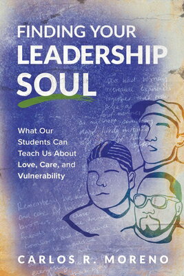 Finding Your Leadership Soul: What Our Students Can Teach Us about Love, Care, and Vulnerability FINDING YOUR LEADERSHIP SOUL [ Carlos R. Moreno ]