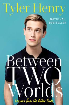 Between Two Worlds: Lessons from the Other Side BETWEEN 2 WORLDS Tyler Henry