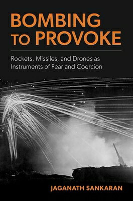 Bombing to Provoke: Rockets, Missiles, and Drones as Instruments of Fear and Coercion BOMBING TO PROVOKE 
