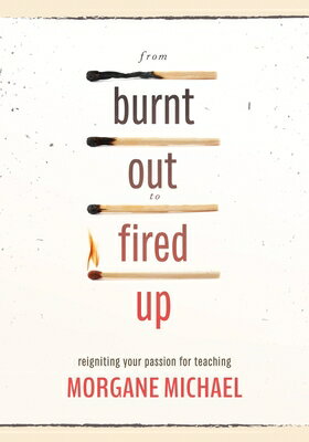 From Burnt Out to Fired Up: Reigniting Your Passion for Teaching