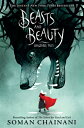 Beasts and Beauty: Dangerous Tales BEASTS BEAUTY Soman Chainani