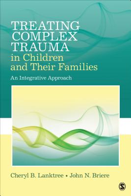 Treating Complex Trauma in Children and Their Families: An Integrative Approach TREATING COMPLEX TRAUMA IN CHI 