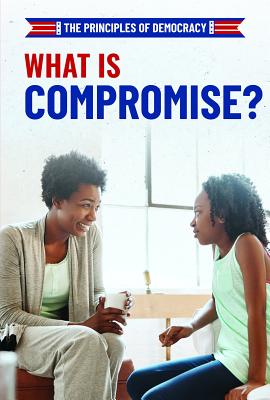 What Is Compromise? WHAT IS COMPROMISE （Principles of Democracy） 