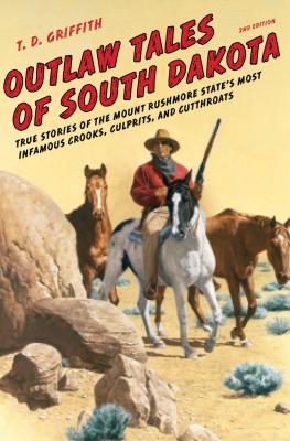 Outlaw Tales of South Dakota: True Stories of the Mount Rushmore State's Most Infamous Crooks, Culpr OUTLAW TALES OF SOUTH DAKOTA 2 （Outlaw Tales） [ T. D. Griffith ]
