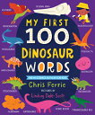 My First 100 Dinosaur Words MY 1ST 100 DINOSAUR WORDS （My First Steam Words） Chris Ferrie