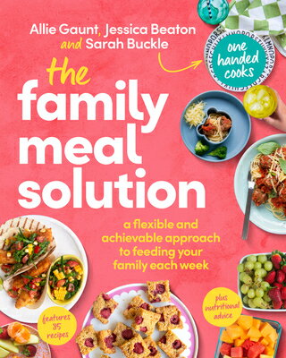 The Family Meal Solution: A Flexible and Achievable Approach to Feeding Your Family Each Week FAMILY MEAL SOLUTION 
