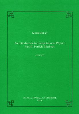 An Introduction to Computational Physics: Part II: Particle Methods INTRO TO COMPUTATIONAL PHYSICS （Publications of the Scuola Normale Superiore） Sauro Succi