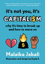 It's Not You, Capitalism: Why Time to Break Up and How Move on ITS YOU CAPITALISM [ Malaika Jabali ]
