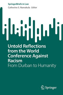 Untold Reflections from the World Conference Against Racism: From Durban to Humanity UNTOLD REFLECTIONS FROM THE WO （Springerbriefs in Law） 