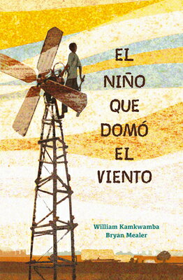 El Nio Que Dom El Viento / The Boy Who Harnessed the Wind SPA-NINO QUE DOMO EL VIENTO / [ William Kamkwamba ]