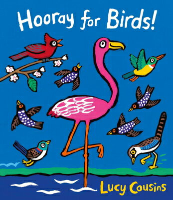 Hooray for Birds HOORAY FOR BIRDS Lucy Cousins