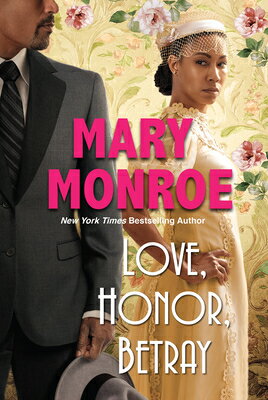 Love, Honor, Betray LOVE HONOR BETRAY （A Lexington, Alabama Novel） Mary Monroe