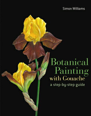 Botanical Painting with Gouache BOTANICAL PAINTING W/GOUACHE Simon Williams